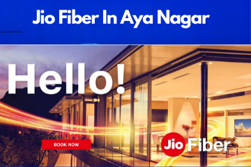 Jio Fiber in Aya Nagar Registration/Plans/Benefits/ Special Offers/Customer Care/Stores