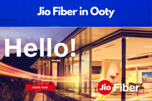 Jio Fiber in Ooty Registration/Plans/Benefits/ Special Offers/Customer Care/Stores