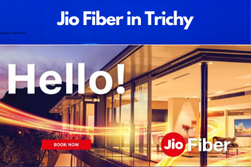 Jio Fiber in Trichy Registration/Plans/Benefits/ Special Offers/Customer Care/Stores