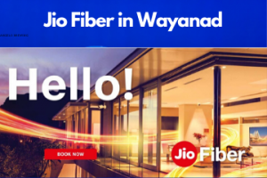 Jio Fiber in Wayanad Registration/Plans/Benefits/ Special Offers/Customer Care/Stores